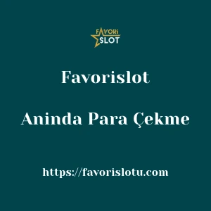 Favorislot Aninda Para Çekme