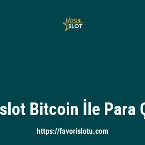 Favorislot Bitcoin İle Para Çekme
