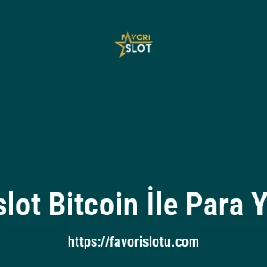Favorislot Bitcoin İle Para Yatırma