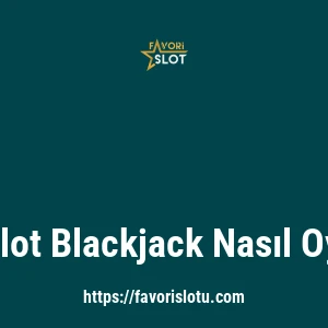 Favorislot Blackjack Nasıl Oynanır?