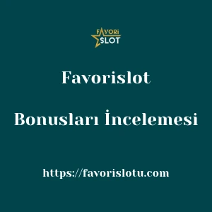 Favorislot Bonusları İncelemesi