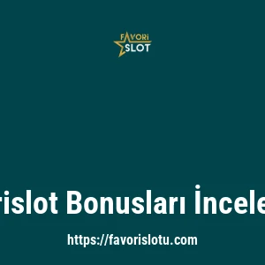 Favorislot Bonusları İncelemesi