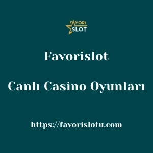Favorislot Canlı Casino Oyunları