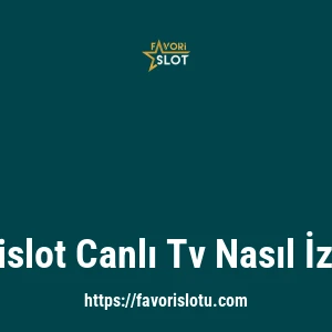 Favorislot Canlı Tv Nasıl İzlenir?
