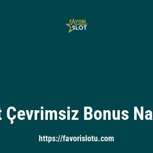 Favorislot Çevrimsiz Bonus Nasıl Alınır?