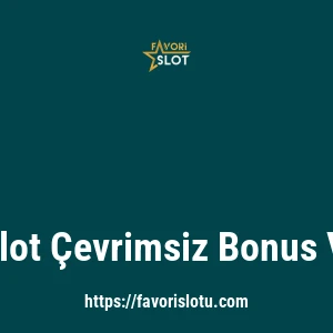Favorislot Çevrimsiz Bonus Var Mı?