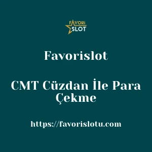 Favorislot CMT Cüzdan İle Para Çekme