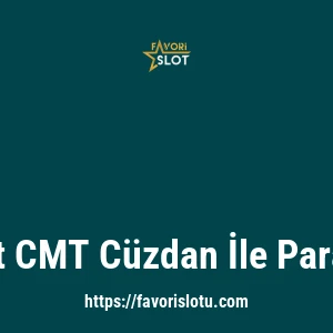 Favorislot CMT Cüzdan İle Para Yatırma