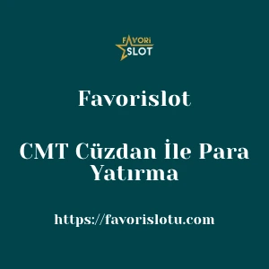 Favorislot CMT Cüzdan İle Para Yatırma