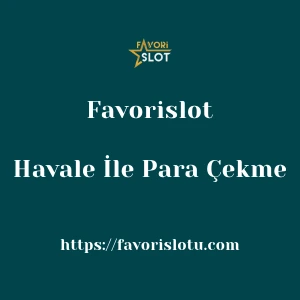 Favorislot Havale İle Para Çekme