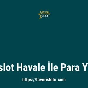 Favorislot Havale İle Para Yatırma