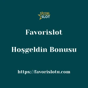 Favorislot Hoşgeldin Bonusu
