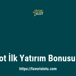 Favorislot İlk Yatırım Bonusu Var Mı?
