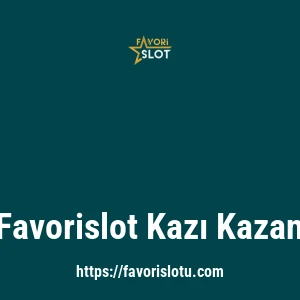 Favorislot Kazı Kazan