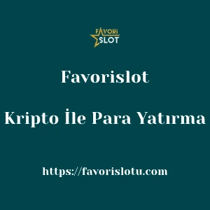 Favorislot Kripto İle Para Yatırma