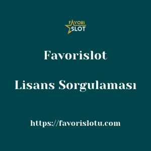 Favorislot Lisans Sorgulaması