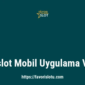 Favorislot Mobil Uygulama Var Mı?