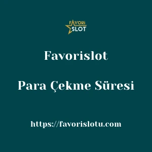 Favorislot Para Çekme Süresi