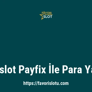 Favorislot Payfix İle Para Yatırma