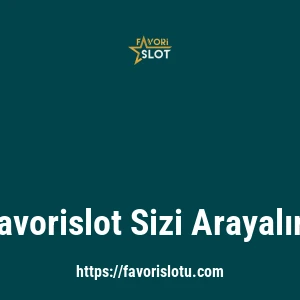 Favorislot Sizi Arayalım