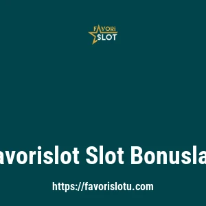 Favorislot Slot Bonusları