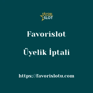 Favorislot Üyelik İptali