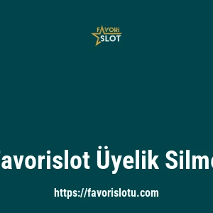 Favorislot Üyelik Silme