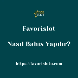 Favorislot'da Nasıl Bahis Yapılır?