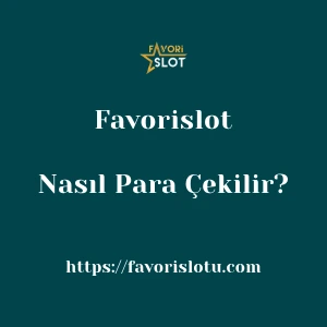 Favorislot'dan Nasıl Para Çekilir?