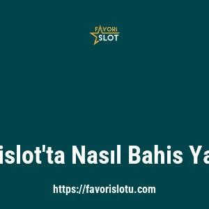 Favorislot'ta Nasıl Bahis Yapılır?